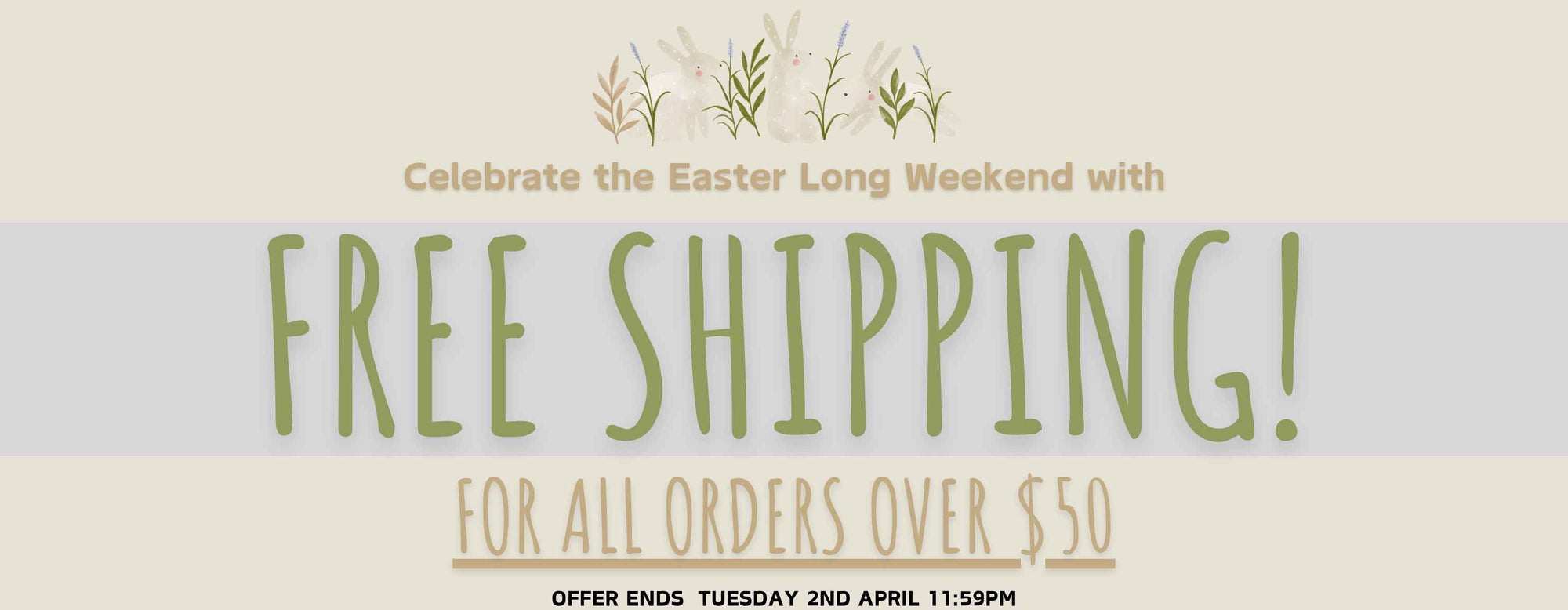 Free shipping for all orders over $50! Offer ends Tuesday 2nd April 11:59pm